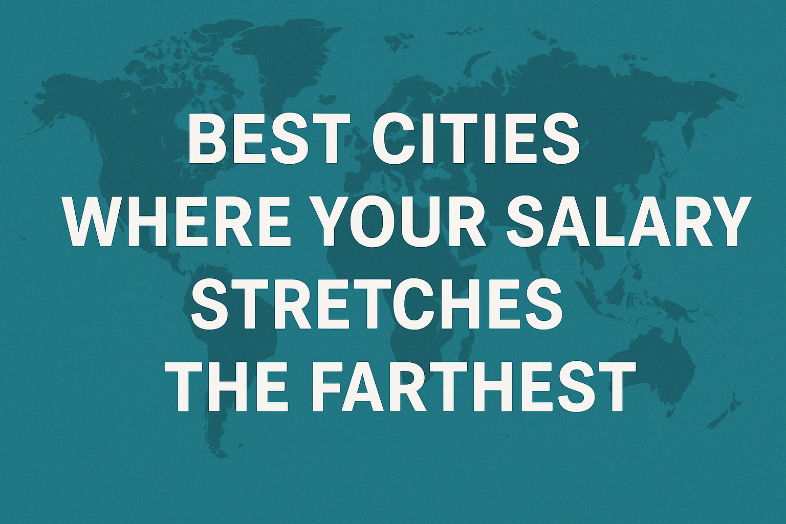 Best Cities Where Your Salary Stretches the Farthest